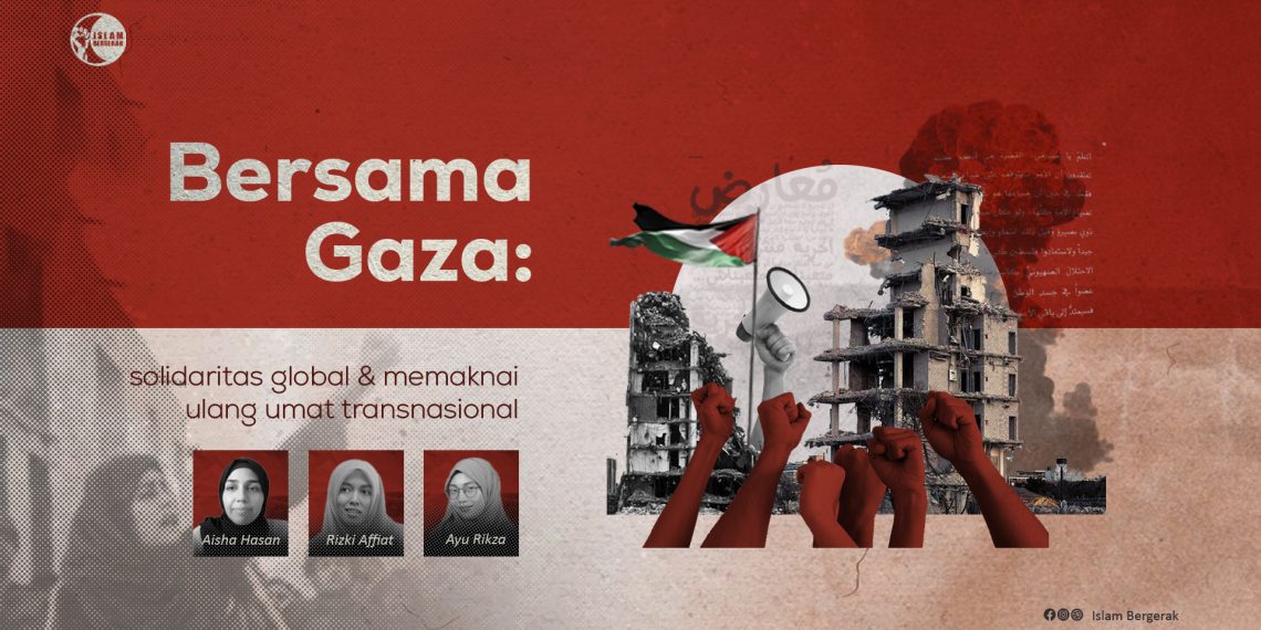 Bersama Gaza: Solidaritas Global dan Memaknai Ulang Umat Transnasional