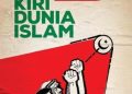 Islam, Kiri, dan Kolonialisme: Membaca Ulang Genealogi Perlawanan Dunia Islam