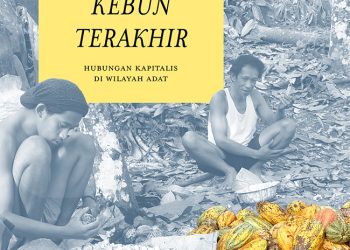 Kisah dari Lauje: Kapitalisme Tak Sekedar Kehilangan Tanah, Tetapi Bentuk Formasi Ulang Kehidupan Petani di Perdesaan